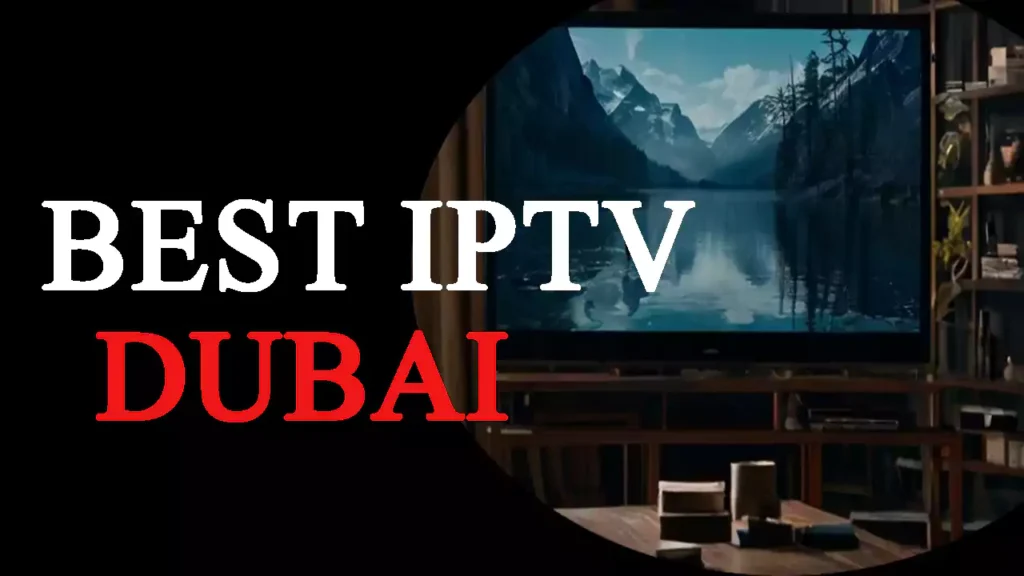 BEST IPTV DUBAI TOP PICKS OF 2025